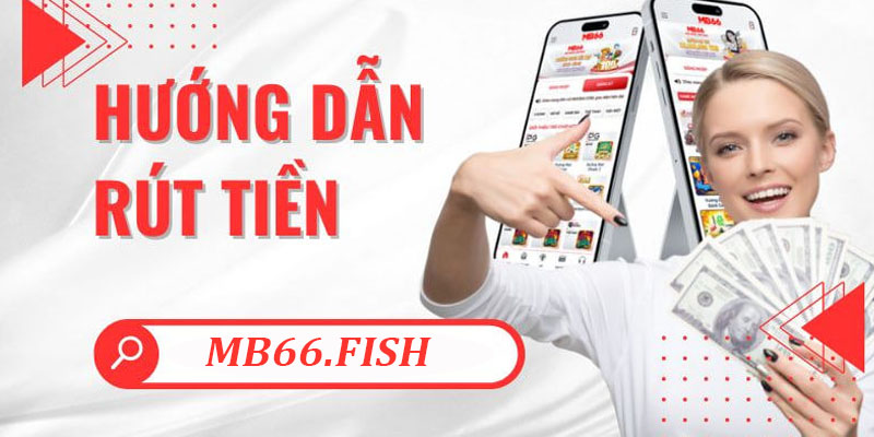 Hướng Dẫn Rút Tiền MB66