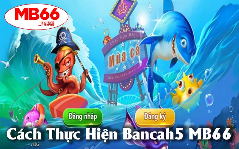 Cách Thực Hiện Bancah5 MB66