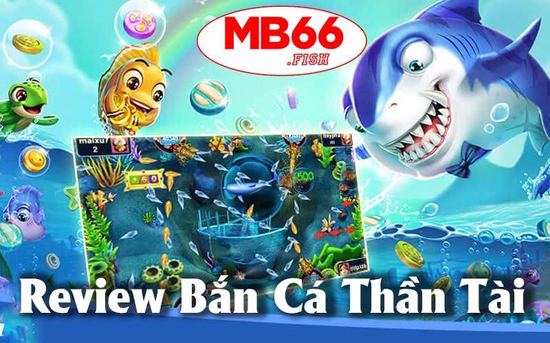 Giới thiệu về bắn cá thần tài Mb66