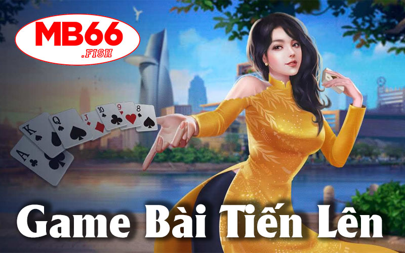 Game Bài Tiến Lên - Hướng Dẫn Chiến Thuật Chơi